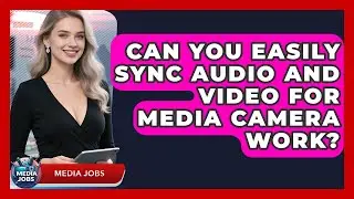 Can You Easily Sync Audio And Video For Media Camera Work? - Media Jobs