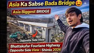 Asia Ka Sabse Bada Bridge 😍 | Bhattakufar Fourlane Highway Opposite Side View | Shimla 2026