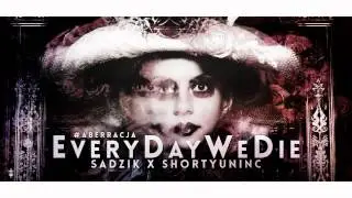 Sadzik ╳ ShortyUnInc - EveryDayWeDie #Aberracja