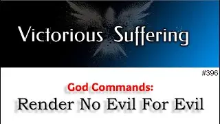 395 - God Commands - Render No Evil For Evil