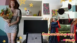 I SUBMITTED MY PhD! | PhD student vlog