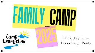 Family Camp 2025 - Friday July 18 AM - Pastor Harlyn & Helene Purdy