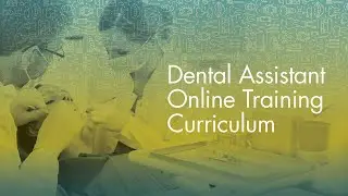 CDA&rsquo;s Dental Assistant Online Training Curriculum