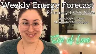 Weekly Energy Forecast: February 19-25 | Sea of Love