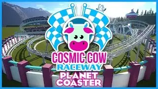 COSMIC COW RACEWAY! Racing Coasters! Presentation #PlanetCoaster