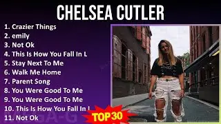 C h e l s e a C u t l e r 2024 MIX Songs Collection ~