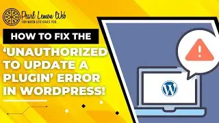 How to Fix the 'Unauthorized to Update a Plugin' Error in WordPress! 🔐