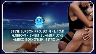 Steve Burbon Project Feat. Tom Garrow - Sweet Summer Love (Marco Rochowski Retro Mix)