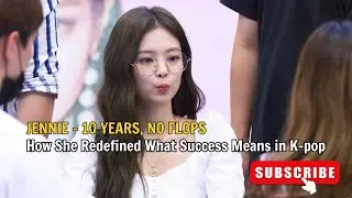 Jennie – 10 Years, No Flops - How She Redefined What Success Means in K-pop