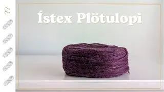 Istex Plötulopi Yarn Review - Untwisted Threads
