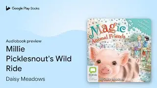 Millie Picklesnout's Wild Ride by Daisy Meadows &middot; Audiobook preview