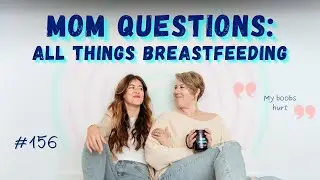 Ask Me Anything: Breastfeeding Edition | Ep 156