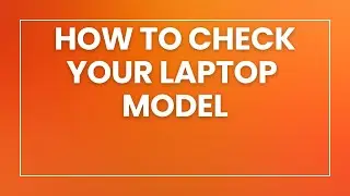 How to check your laptop model
