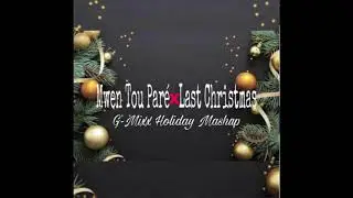 Mwen Tou Par&eacute; X Last Christmas (G-Mixx Holiday Mashup)