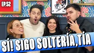 EP. 52 I SIGO SOLTERA, TÍA!! FT. NELLY ROON