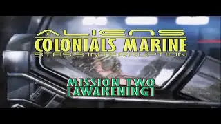 Aliens: Colonials Marine (Stasis Interruption) - Mission Two [Awakening]