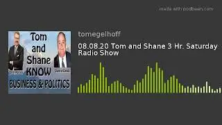 08.08.20 Tom and Shane 3 Hr. Saturday Radio Show