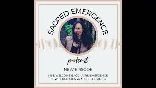 #165: Welcome back - A Re-Emergence - News + Updates w/ Michelle Wong