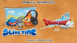 Dragon Quest Slime Time Podcast - Episode 056 - DQX Comes West!