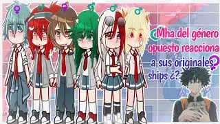 🍶🍜• Mha del género opuesto reaccionan a sus originales ! (mi AU)•♀️♂️