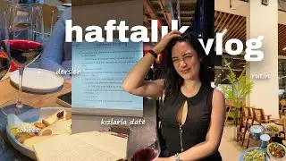 haftalık vlog🍷💌 | dersler, kızlarla date, sohbet, rutin #vlog