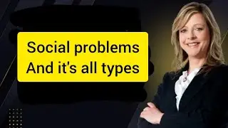 Lecture 7: All types of social problems in one video | Social services