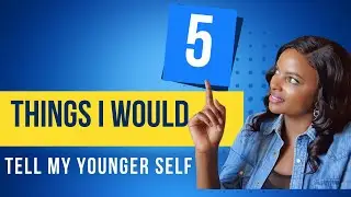 5 THINGS I WOULD TELL MY YOUNGER SELF || MUTHONI MUKIRI