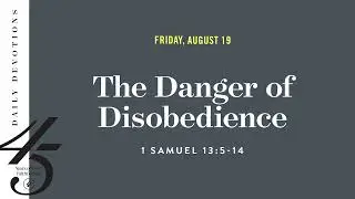 The Danger of Disobedience &ndash; Daily Devotional