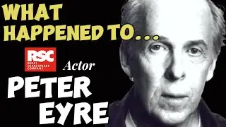 What Happened to the Actor Peter Eyre (Celebrity Interview)