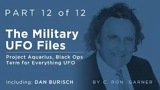 12 of 12  Alien Disclosure and Area 51 -  Project Aquarius, Black Ops Term for Everything UFO