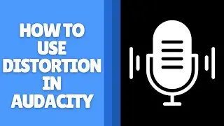 How to Use Distortion in Audacity - Add Grit and Power to Your Audio