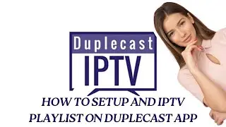 How to Set Up & Add IPTV Playlist on Duplecast App | Install & Configure on Any Device