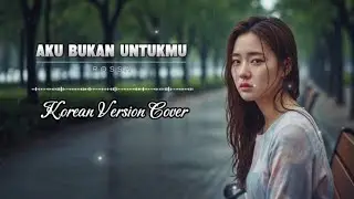 Aku Bukan Untukmu - Rossa | Korean OST Version Cover by KoreaVerse Covers