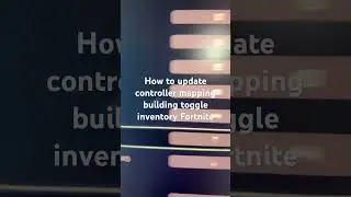 How to update controller mapping building toggle inventory Fortnite
