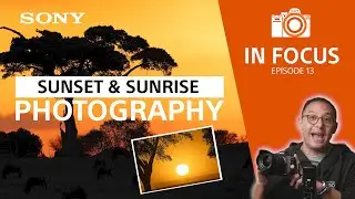 Sony LIVE | В фокусе. Эпизод 13 &mdash; Советы по съёмке закатов и рассветов
