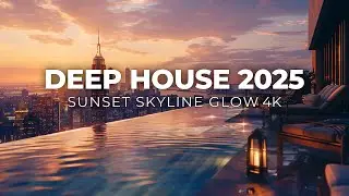 Deep House 2025 Glow | Skyline Sunset Luxury Lounge
