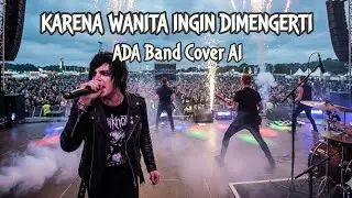 Ada Band – Karena Wanita Ingin Dimengerti | Cover AI | Full Version