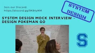 System Design Mock Interview - Design Pokeman Go - 12/04/2021