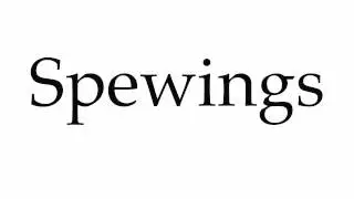 How to Pronounce Spewings
