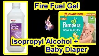 DIY Fire Fuel Gel - Pampers Baby Diaper & 70% Isopropyl Alcohol - Stove Camp Cooking