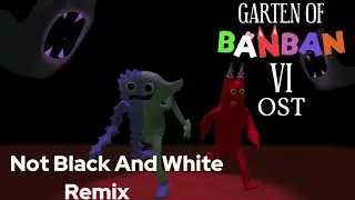 Garten Of BanBan 6 OST - Not Black And White Remix