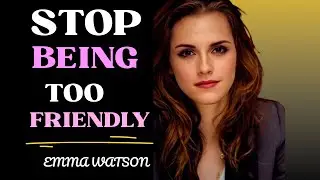 Why Being Too Nice Makes People Lose Respect for You | Emma Watson Motivational Speech