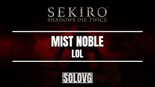 SEKIRO: Mist Noble LOL (No Damage, Sinister Burden Active)
