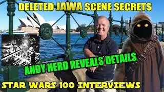 Deleted Jawa Scene Secrets - Andy Herd reveals all - Star Wars 100 Interviews