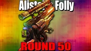 ALISTAIR'S FOLLY ON ROUND 50 - Black Ops 4 Zombies