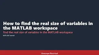 How to find the real size of variables in the MATLAB workspace