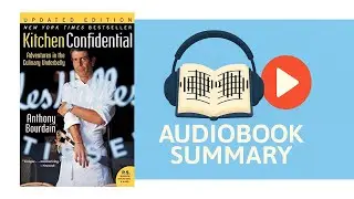 Kitchen Confidential by Anthony Bourdain | Adventures in the Culinary Underbelly Audiobook Summary