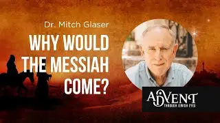 Why would the Messiah come?| Dr. Mitch Glaser