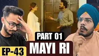 Mayi Ri Episode 43 | Part 01 | Aina Asif, Samar Jafri | Emotional Reaction | Hunny Bhatia