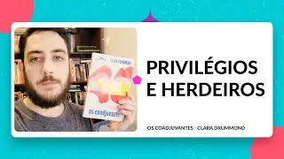 Privil&eacute;gios e Herdeiros | Os Coadjuvantes - Clara Drummond